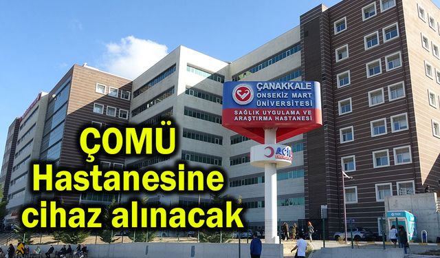 ÇOMÜ Hastanesine cihaz alınacak