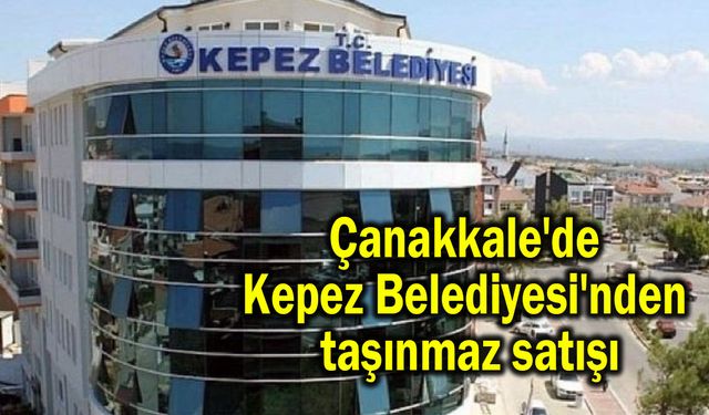 Çanakkale'de Kepez Belediyesi'nden taşınmaz satışı