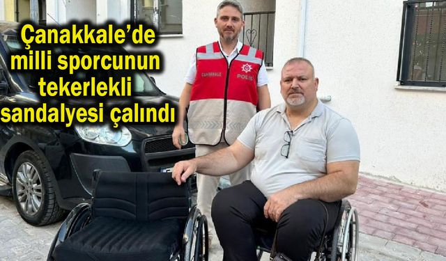 Çanakkale’de milli sporcunun tekerlekli sandalyesi çalındı