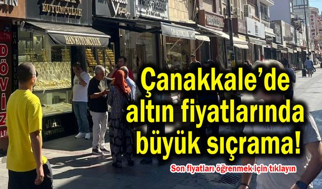 Çanakkale’de altın fiyatlarında büyük sıçrama