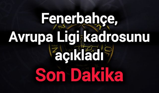 Fenerbahçe, Avrupa Ligi kadrosunu açıkladı