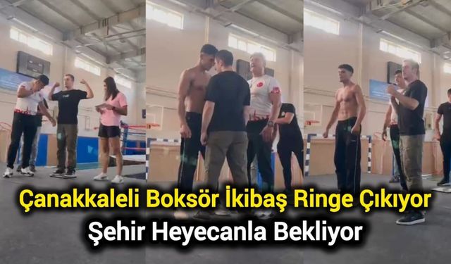 Çanakkaleli Boksör İkibaş Ringe Çıkıyor: Şehir Heyecanla Bekliyor!