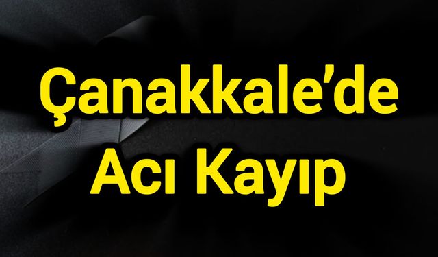 Çanakkale’de Acı Kayıp