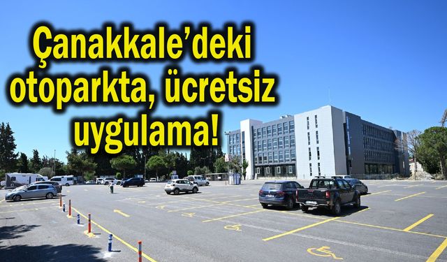 Çanakkale’deki otoparkta ücretsiz uygulama!