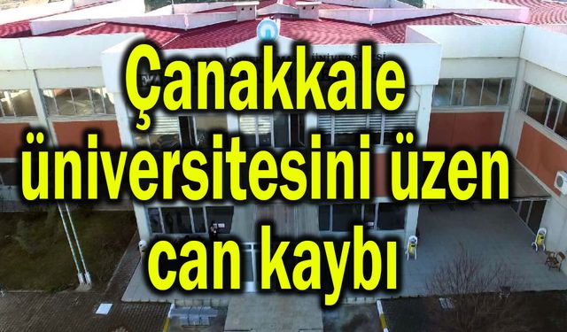 Çanakkale üniversitesini üzen can kaybı