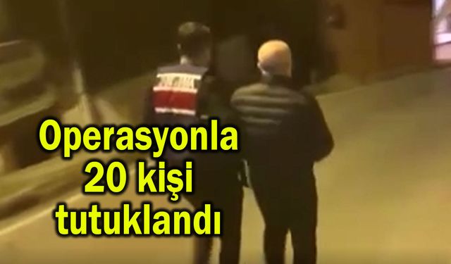 Operasyonla 20 kişi tutuklandı (Video)