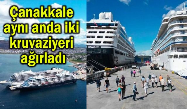 Çanakkale aynı anda iki kruvaziyeri ağırladı