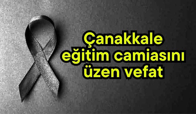 Çanakkale eğitim camiasını üzen vefat
