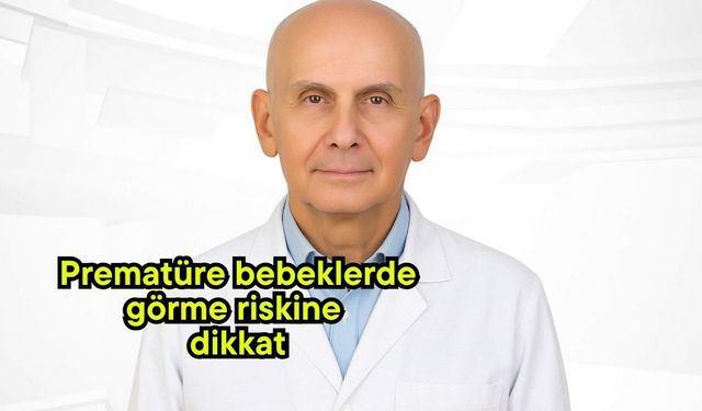 Prematüre bebeklerde görme riskine dikkat