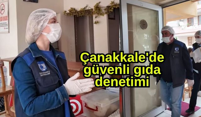 Çanakkale'de güvenli gıda denetimi