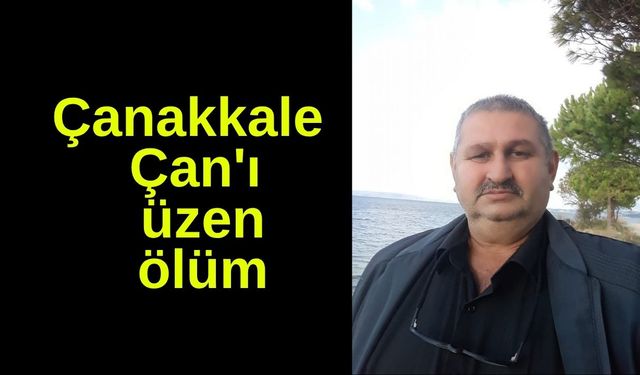 Çanakkale Çan'ı üzen ölüm