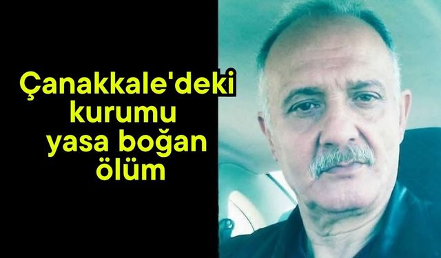 Çanakkale'deki kurumu yasa boğan ölüm