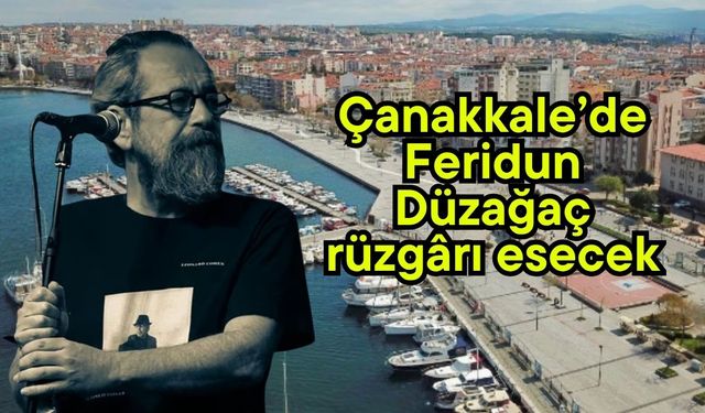 Çanakkale’de Feridun Düzağaç rüzgârı esecek