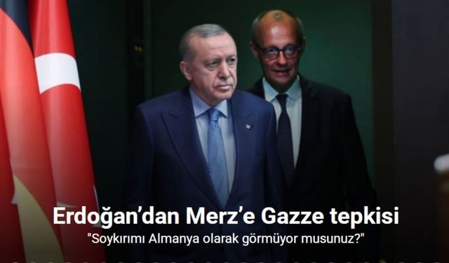 Cumhurbaşkanı Erdoğan’dan Merz’e Gazze tepkisi