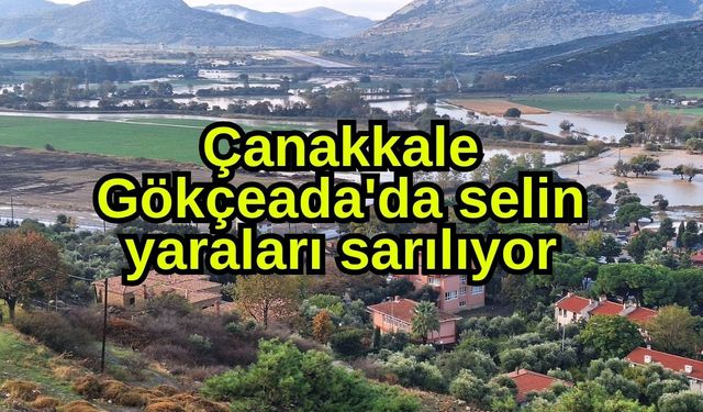 Çanakkale Gökçeada'da selin yaraları sarılıyor