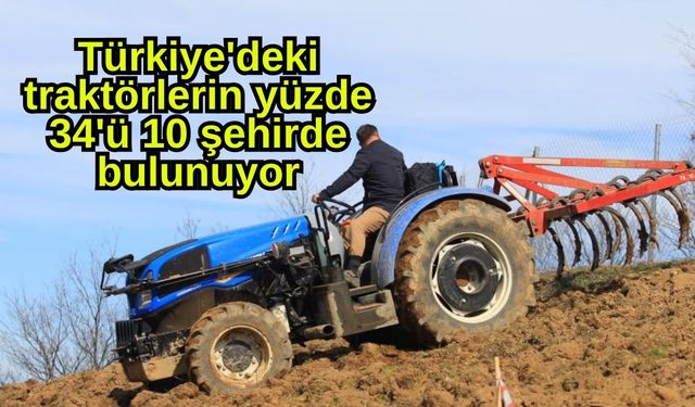 Türkiye'deki traktörlerin yüzde 34'ü 10 şehirde bulunuyor