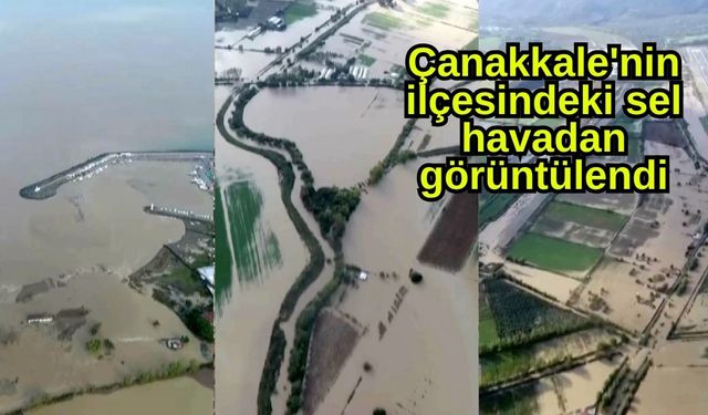 Çanakkale'nin ilçesindeki sel havadan görüntülendi