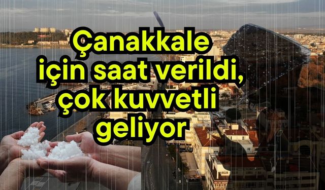 Çanakkale için saat verildi, çok kuvvetli geliyor