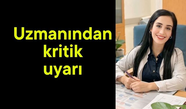 Uzmanından kritik uyarı