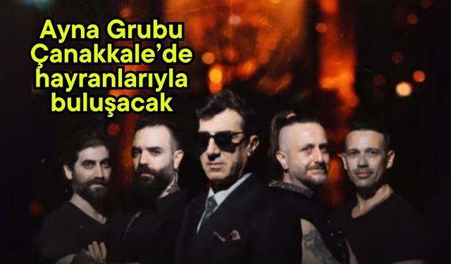 Ayna Grubu Çanakkale’de hayranlarıyla buluşacak