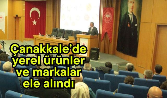 Çanakkale’de yerel ürünler ve markalar ele alındı