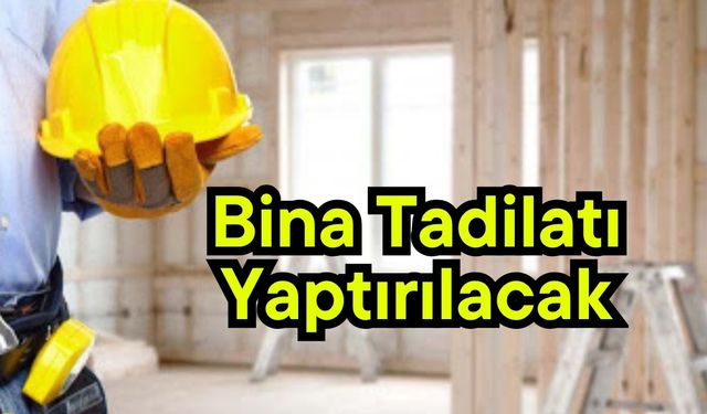 Bina tadilatı yaptırılacak