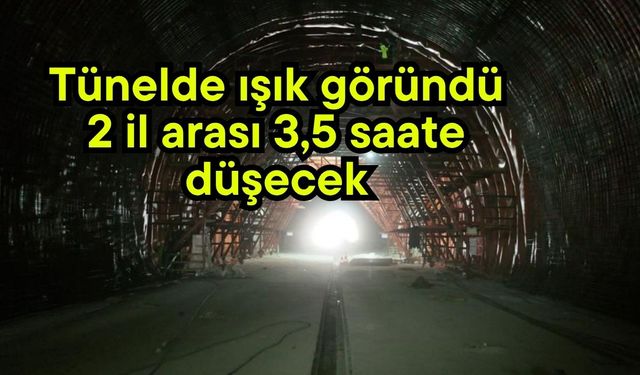 Tünelde ışık göründü!  2 il arası 3,5 saate düşecek (Video)