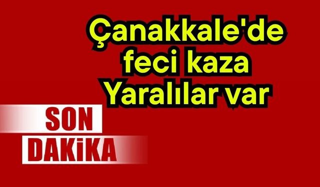 Çanakkale'de feci kaza