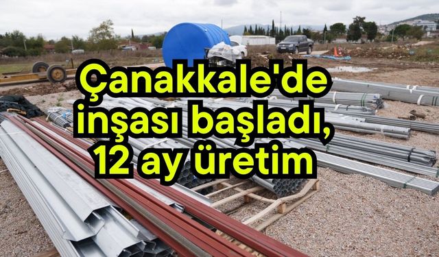 Çanakkale'de inşası başladı, 12 ay üretim yapıbilecek