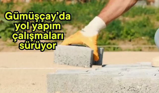 Gümüşçay’da yol yapım çalışmaları sürüyor