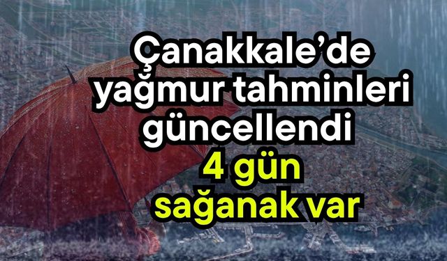 Çanakkale’de yağmur tahminleri güncellendi! 4 gün sağanak var
