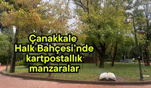 Çanakkale Halk Bahçesi’nde kartpostallık manzaralar