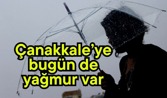Çanakkale’ye bugün de yağmur var