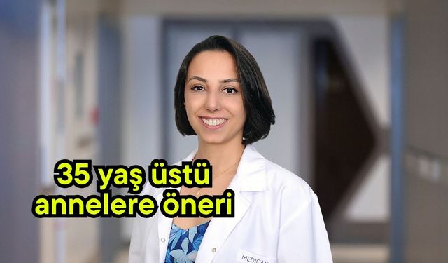 35 Yaş üstü annelere öneri