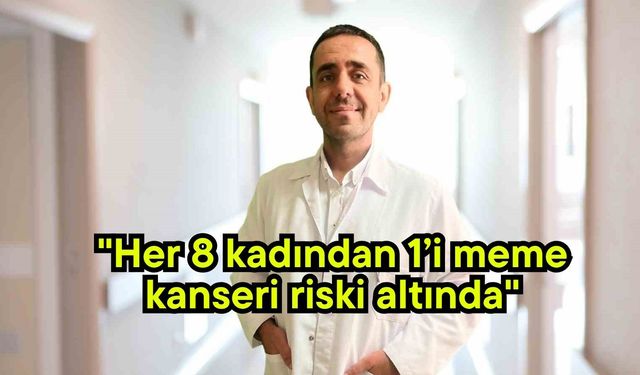 "Her 8 kadından 1’i meme kanseri riski altında"