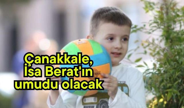 Çanakkale, İsa Berat'ın umudu olacak