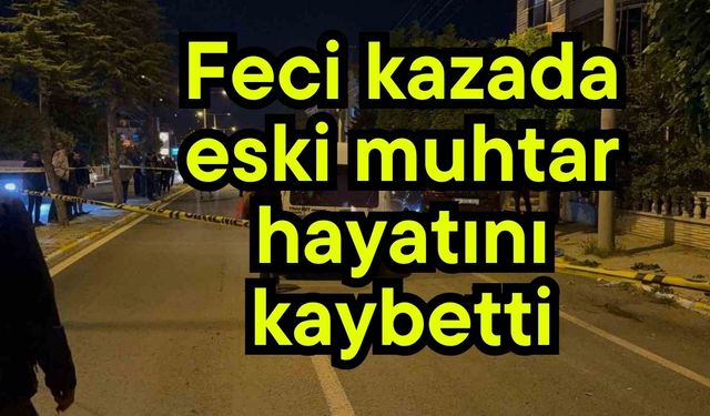 Feci kazada eski muhtar hayatını kaybetti