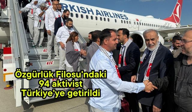 Özgürlük Filosu'ndaki 94 aktivist Türkiye'ye getirildi