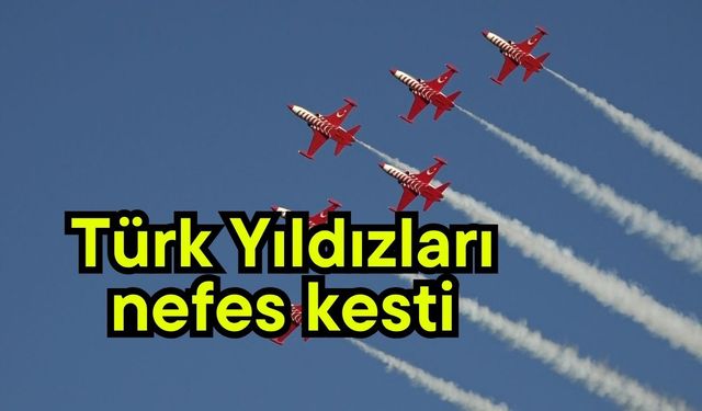 Türk Yıldızları nefes kesti (Video)