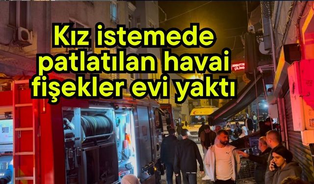 Kız istemede patlatılan havai fişekler evi yaktı