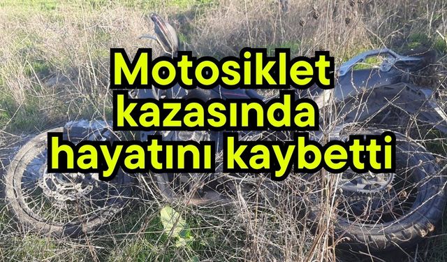 Motosiklet kazasında hayatını kaybetti