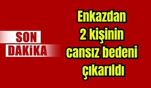 Enkazdan 2 kişinin cansız bedeni çıkarıldı