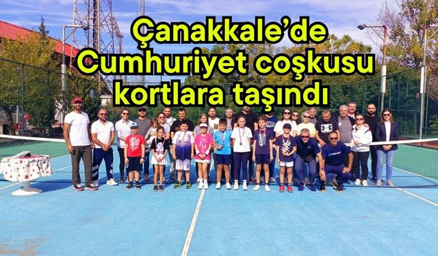 Çanakkale’de Cumhuriyet coşkusu kortlara taşındı