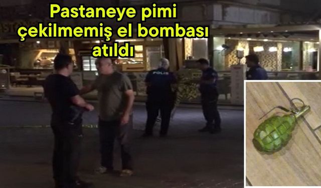 Pastaneye pimi çekilmemiş el bombası atıldı