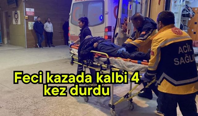 Feci kazada kalbi 4 kez durdu