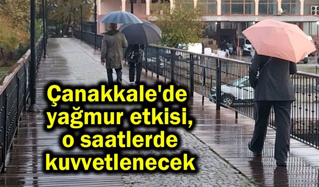 Çanakkale'de yağmur etkisi o saatlerde kuvvetlenecek (Video)