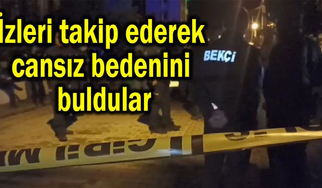 İzleri takip ederek cansız bedenini buldular (Video)