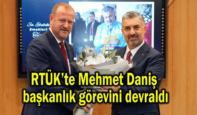 RTÜK’te Mehmet Daniş başkanlık görevini devraldı