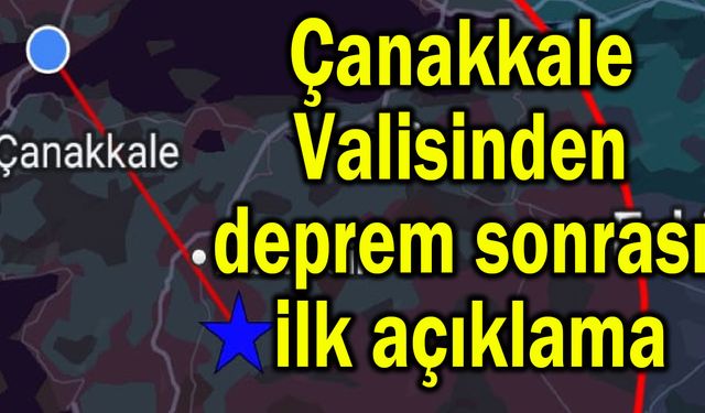 Çanakkale Valisinden deprem sonrası ilk açıklama
