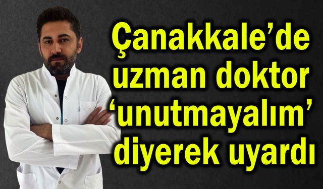 Çanakkale’de doktor ‘unutmayalım’ diyerek uyardı